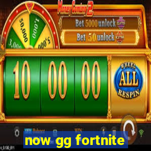 now gg fortnite